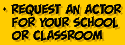 Request an actor  for your school or classroom